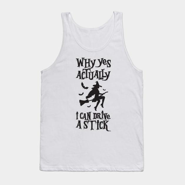 Yes, I Can Drive a Stick Funny witch broomstick Halloween Tank Top by alyssacutter937@gmail.com